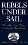 Rebels Under Sail: The American Navy during the Revolution