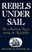 Rebels Under Sail The American Navy during the Revolution by William M. Fowler Jr.