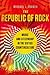 The Republic of Rock: Music and Citizenship in the Sixties Counterculture