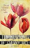 The Burning of Cherry Hill by A.K. Butler The Burning of Cherry Hill by A.K. Butler