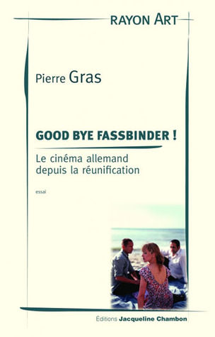 Good bye Fassbinder ! - Le cinéma allemand depuis la réunification (Hardcover)