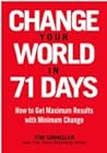 Change Your World in 71 Days: How to Get Maximum Results with Minimum Change Change Your World in 71 Days: How to Get Maximum Results with Minimum Change