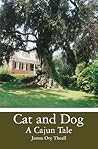 Cat and Dog A Cajun Tale by James Ory Theall