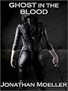 Ghost in the Blood by Jonathan Moeller
