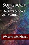 Songbook for Haunted Boys and Girls by Wayne McNeill
