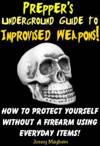 Prepper's Underground Guide to Improvised Weapons! (Kindle Edition)