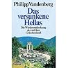 Das Versunkene Hellas: Die Wiederentdeckung Des Antiken Griechenland Das Versunkene Hellas: Die Wiederentdeckung Des Antiken Griechenland