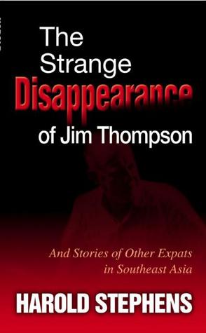 The Strange Disappearance of Jim Thompson: And Stories of Other Expats in Sutheast Asia