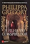 A Filha do Conspirador by Philippa Gregory