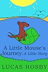 A Little Mouse's Journey by Lucas Hosby