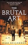 The Brutal Art by Jesse Kellerman