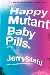 Happy Mutant Baby Pills by Jerry Stahl