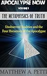 The Metaphysics of Truth -Unobserved Realities and the Four Horsemen of the Apocalypse (Apocalypse Now, #1)