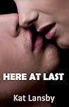 Here at Last by Kat Lansby Here at Last by Kat Lansby