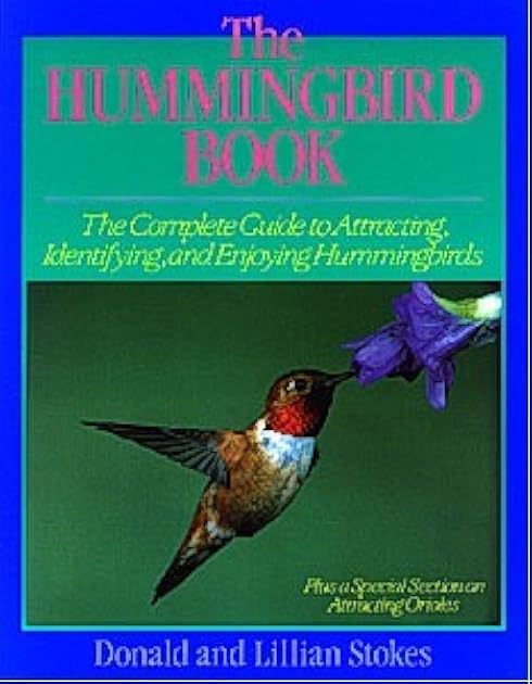 The Hummingbird Book: The Complete Guide to Attracting, Identifying, and Enjoying Hummingbirds