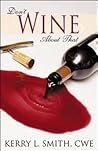Don't Wine About That by Kerry L.  Smith