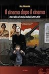 Il cinema dopo il cinema. Dieci idee sul cinema italiano 2001-2010