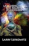 Laughing into the Fourth Dimension by Larry Lefkowitz