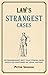 Crime's Strangest Cases: Extraordinary But True Stories from Over Five Centuries of Legal History