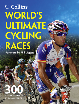World's Ultimate Cycling Races: 300 of the Greatest Cycling Events
