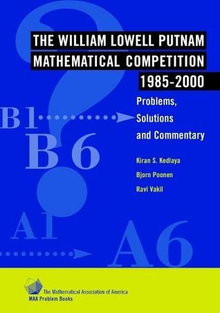 The William Lowell Putnam Mathematical Competition 1985–2000: Problems, Solutions and Commentary (MAA Problem Book Series)