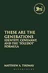These are the Generations: Identity, Covenant, and the 'toledot' Formula (The Library of Hebrew Bible/Old Testament Studies, 551) These are the Generations: Identity, Covenant, and the 'toledot' Formula (The Library of Hebrew Bible/Old Testament Studies, 551)