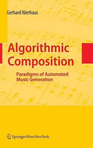 Algorithmic Composition: Paradigms of Automated Music Generation (Hardcover)