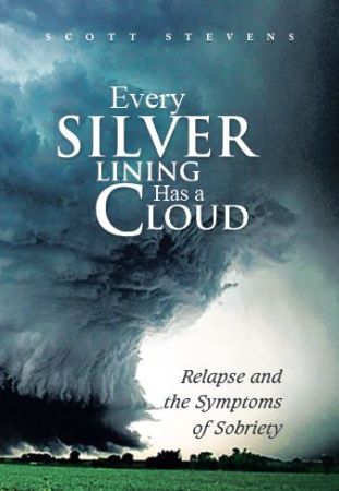 Every Silver Lining Has a Cloud: Relapse and the Symptoms of Sobriety (Hardcover)