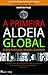 A Primeira Aldeia Global by Martin   Page