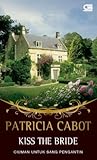 Kiss the Bride - Ciuman untuk Sang Pengantin by Patricia Cabot Kiss the Bride - Ciuman untuk Sang Pengantin by Patricia Cabot