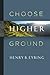 Choose Higher Ground