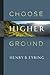 Choose Higher Ground