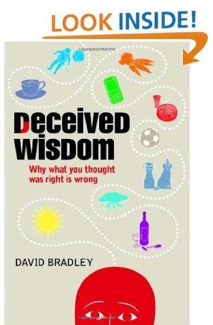 Deceived Wisdom: Why What You Thought Was Right Is Wrong