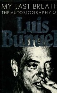 My Last Breath: The Autobiography of Luis Bunuel