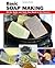 Basic Soap Making: All the Skills and Tools You Need to Get Started (How To Basics) (How To Basic Series)
