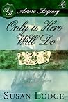 Only a Hero Will Do by Susan Lodge