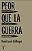 PEOR QUE LA GUERRA