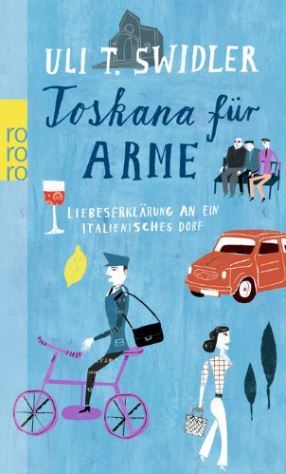 Toskana für Arme. Liebeserklärung an ein italienisches Dorf
