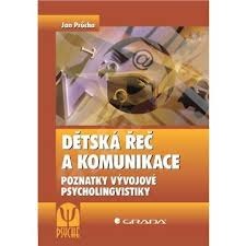 Dětská řeč a komunikace : poznatky vývojové psycholingvistiky