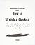 How to Stretch a Chicken: 42 Recipes to Make the Most of a Whole Chicken, Leftover Turkey or Even Pesky Squirrels