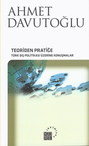 Teoriden Pratiğe: Türk Dış Politikası Üzerine Konuşmalar (Paperback)