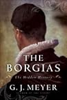 The Borgias by G.J. Meyer
