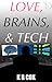 Love, Brains, & Tech