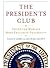 The Presidents Club by Nancy Gibbs