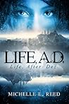 Life, A.D. by Michelle E. Reed