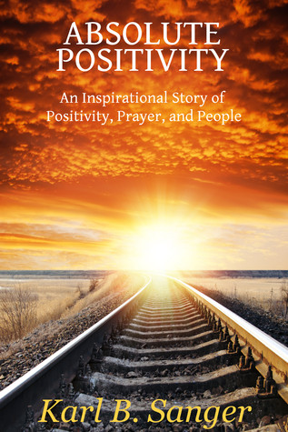 Absolute Positivity: An Inspirational Story of Positivity, Prayer, and People