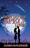 How Do You Spell Love? by Zanna Mackenzie