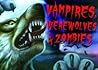 Vampires, Werewolves & Zombies