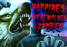 Vampires, Werewolves & Zombies