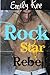 Rock Star Rebel (Rising Rock Star, #1)